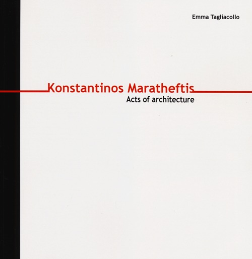 Konstantinos Maratheftis. Acts of architecture. Ediz. italiana e inglese