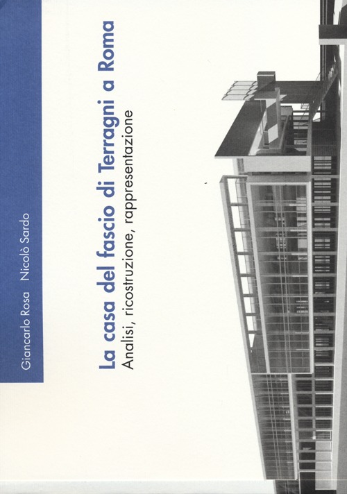 La casa del fascio di Terragni a Roma. Analisi, ricostruzione, rappresentazione. Ediz. illustrata