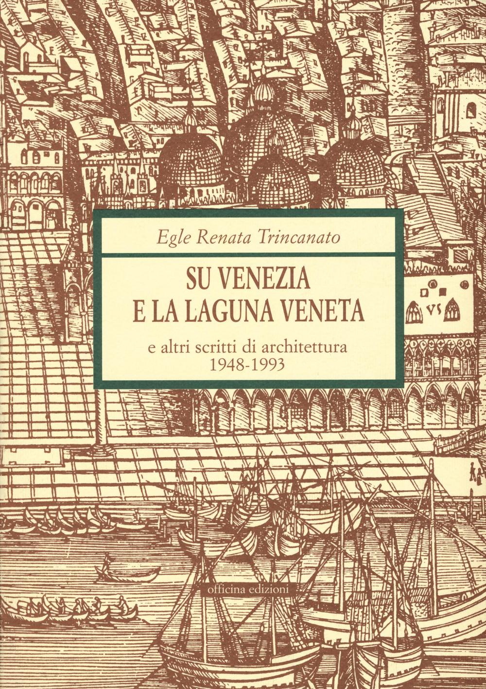 Su Venezia e laguna veneta e altri scritti di architettura (1948-1993)