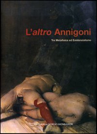 L'altro Annigoni. Tra metafisica ed esistenzialismo. Catalogo della mostra (Marcon, 7 ottobre-5 novembre 2006). Ediz. illustrata