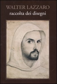 Walter Lazzaro. Raccolta di disegni. Ediz. illustrata