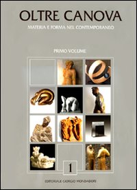 Oltre il Canova. Materia e forma nel contemporaneo. Ediz. illustrata. Vol. 1