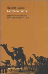 La colonia eritrea. La prima amministrazione coloniale italiana (1880-1912)