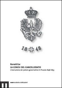 La genesi del cancellariato. L'evoluzione del potere governativo in Prussia 1848-1853