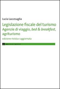 Legislazione fiscale del turismo. Agenzie di viaggio, bed & breakfast, agriturismo