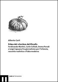 Prima del «Corriere dei Piccoli». Ferdinando Martini, Carlo Collodi, Emma Perodi e Luigi Capuana fra giornalismo per l'infanzia, racconto realistico e fiaba moderna