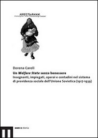 Un Welfare State senza benessere. Insegnanti, impiegati, operai e contadini nel sistema di previdenza sociale dell'Unione Sovietica (1917-1939)