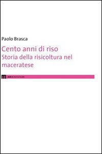 Cento anni di riso. Storia della risicoltura nel maceratese