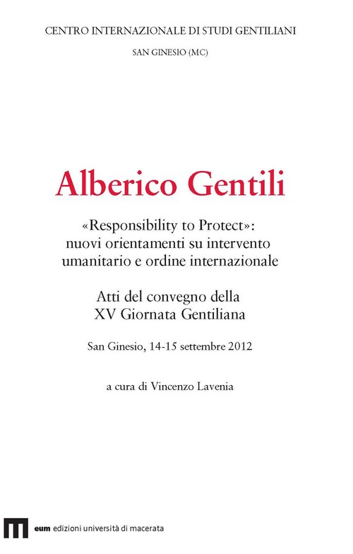 Alberico Gentili. «Responsibility to protect». Nuovi orientamenti su intervento umanitario e ordine internazionale