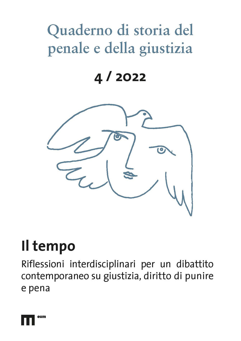 Quaderno di storia del penale e della giustizia (2022). Vol. 4: Il tempo. Riflessioni interdisciplinari per un dibattito contemporaneo su giustizia, diritto di punire e pena