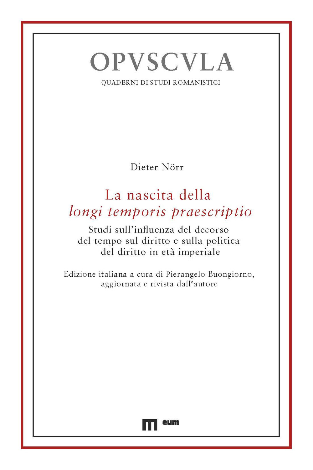 La nascita della longi temporis praescriptio. Studi sull'influenza del decorso del tempo sul diritto e sulla politica del diritto in età imperiale