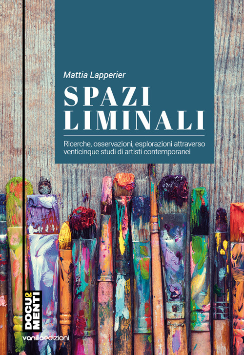 Spazi liminali. Ricerche, osservazioni, esplorazioni attraverso venticinque studi di artisti contemporanei