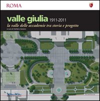 Valle Giulia 1911-2001. La valle delle accademie tra storia e progetto