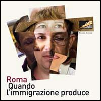 Roma. Quando l'immigrazione produce. Ediz. illustrata