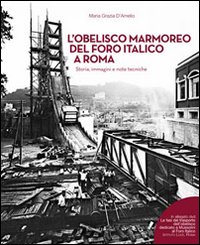 L'obelisco marmoreo del foro italico a Roma. Storia, immagini e note tecniche. Con DVD video