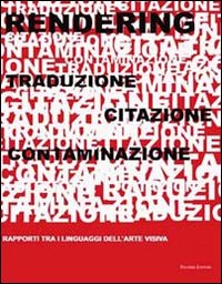 Rendering. Traduzione, citazione, contaminazione. Rapporti tra i linguaggi dell'arte visiva