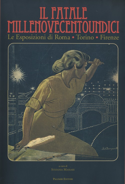 Il fatale Millenovecentoundici. Le esposizioni di Roma, Torino, Firenze. Ediz. illustrata