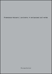 Francesco Vaccaro. Scrivere: 4 variazioni sul verbo