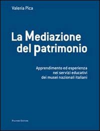 La mediazione del patrimonio. Apprendimento ed esperienza nei servizi educativi dei musei nazionali italiani