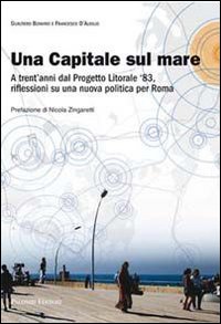 Una capitale sul mare. A trent'anni dal progetto litorale '83, riflessioni su una nuova politica per Roma