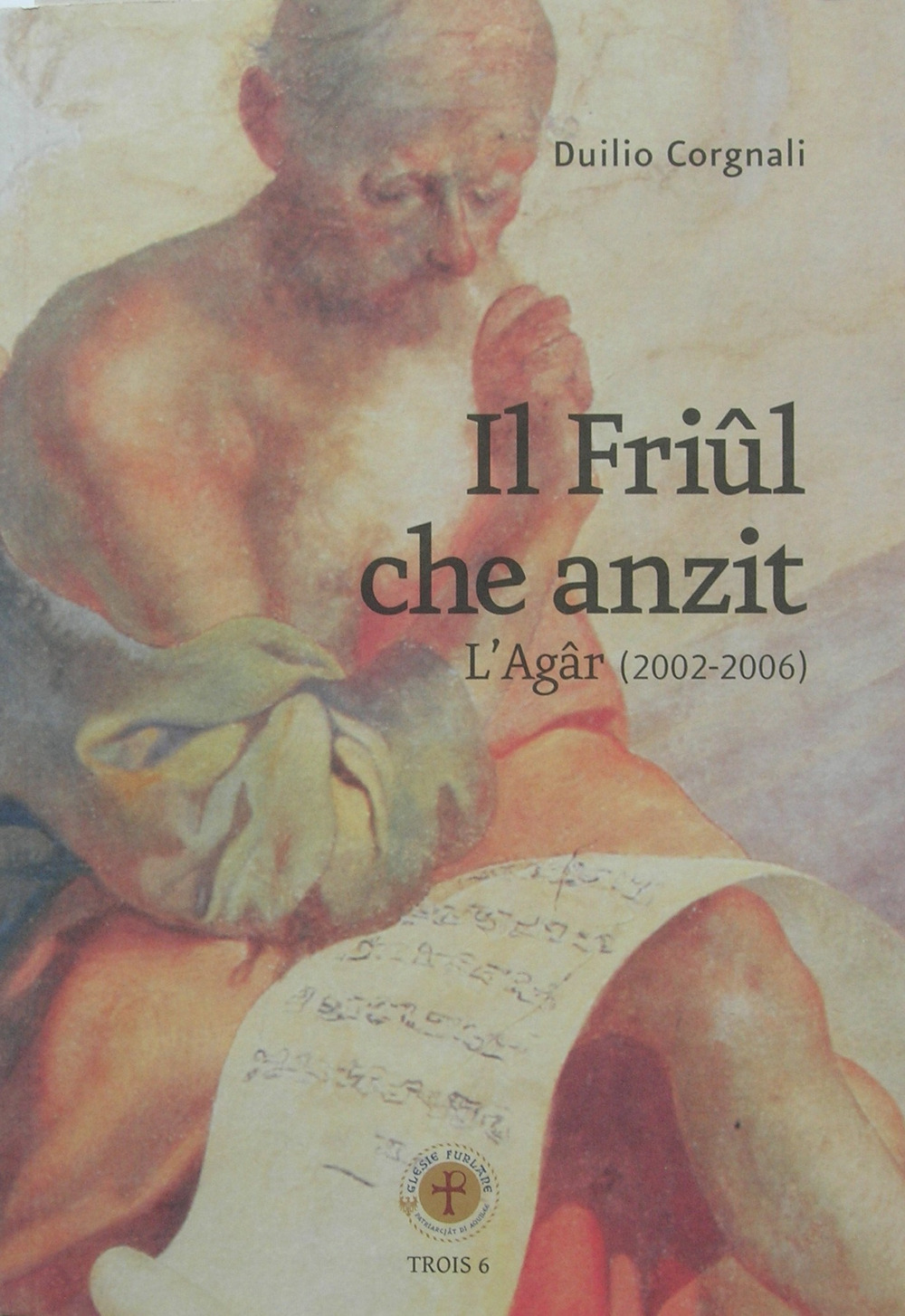 Il friûl che anzit. L'Agâr (2002-2006). Testo friulano