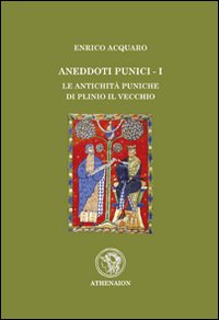 Aneddoti punici. Vol. 1: Le antichità puniche di Plinio il Vec chio