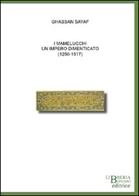 I mamelucchi. Un impero dimenticato (1250-1517)