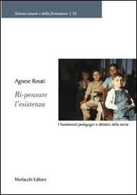 Ri-pensare l'esistenza. I fondamenti pedagogici e didattici della storia