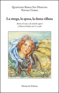 La strega, la sposa, la dama villana. Storie di vita e di antichi sapori a Nocera Umbra nel XV secolo