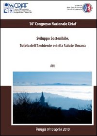 Sviluppo sostenibile, tutela dell'ambiente e della salute umana. Atti del 10º congresso Ciriaf (Perugia, 9-10 aprile 2010). Con CD-ROM