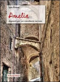 Amelia. Appunti per un viandante curioso