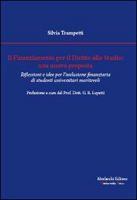 Il finanziamento per il diritto allo studio. Una nuova proposta. Riflessioni e idee per l'inclusione finanziaria di studenti universitari meritevoli