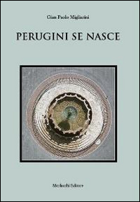 Perugini se nasce. Poesie in dialetto perugino