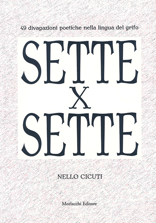 Sette x sette. 49 divagazioni poetiche nella lingua del Grifo