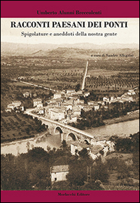 Racconti paesani dei ponti. Spigolature e aneddoti della nostra gente