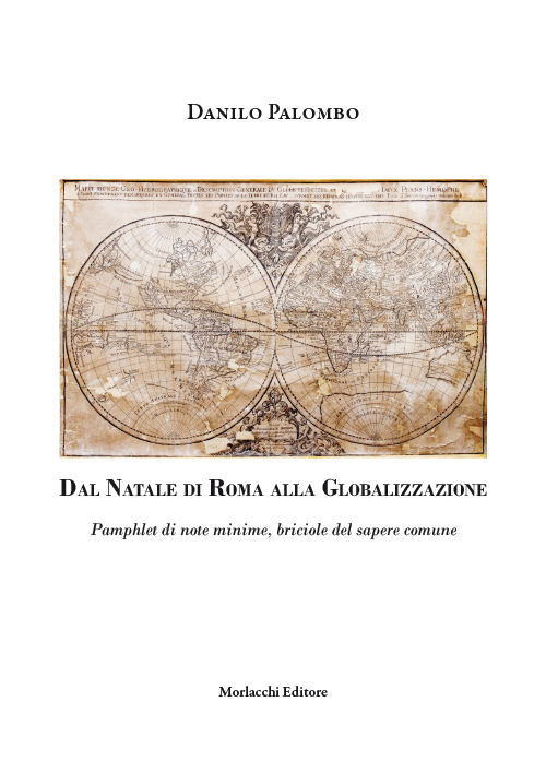 Dal Natale di Roma alla globalizzazione. Pamphlet di note minime, briciole del sapere comune