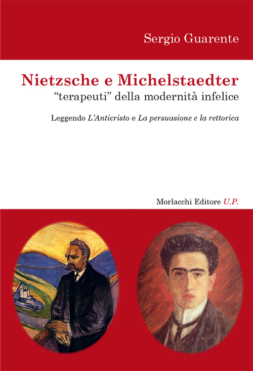 Nietzsche e Michelstaedter «terapeuti» della modernità infelice. Leggendo l'Anticristo e La persuasione e La rettorica