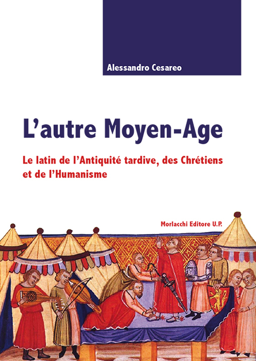 L'autre Moyen-age. Le latin de l'Antiquité tardive, des Chrétiens et de l'Humanisme