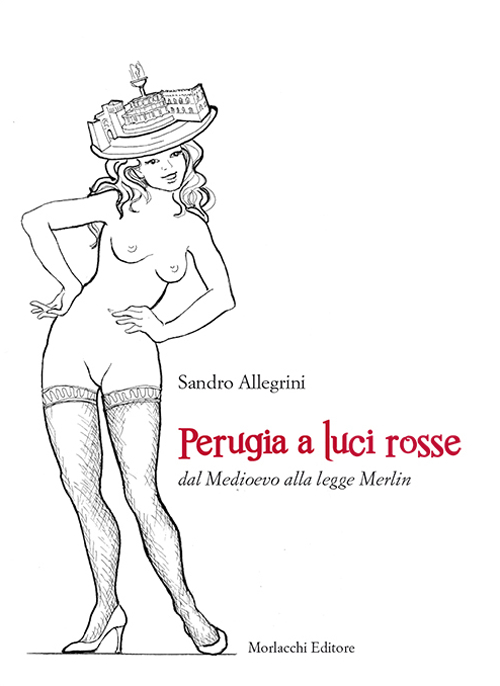 Perugia a luci rosse dal Medioevo alla legge Merlin