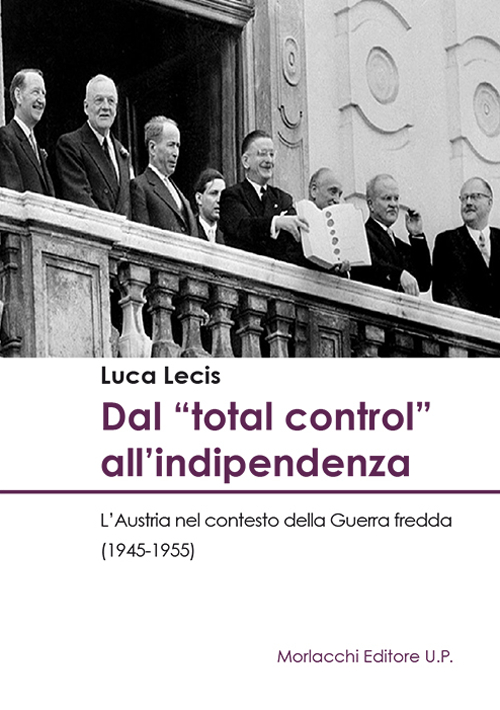 Dal «total control» all'indipendenza. L'Austria nel contesto della Guerra fredda (1945-1955)