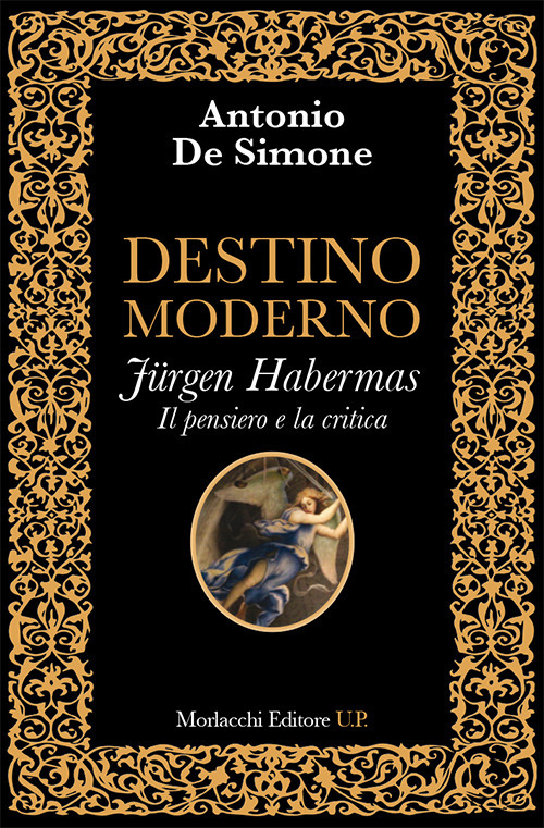 Destino moderno. Jürgen Habermas. Il pensiero e la critica. La metamorfosi della filosofia occidentale