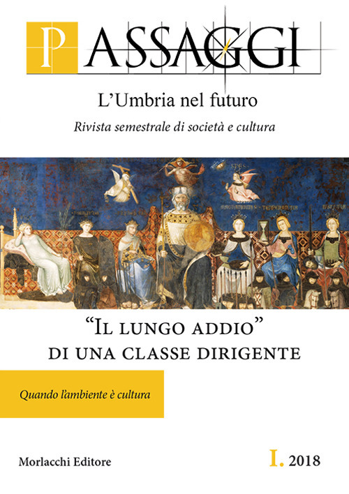 Passaggi. L'Umbria nel futuro. Rivista semestrale di società e cultura (2018). Vol. 1: «Il lungo addio» di una classe dirigente. Quando l'ambiente è cultura