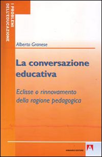 La conversazione educativa. Eclisse o rinnovamento della ragione pedagogica