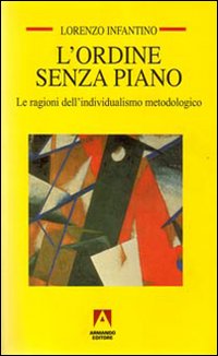 L'ordine senza piano. Le ragioni dell'individualismo metodologico