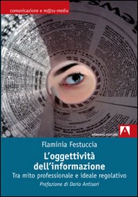 L'oggettività dell'informazione. Tra mito professionale e ideale regolativo