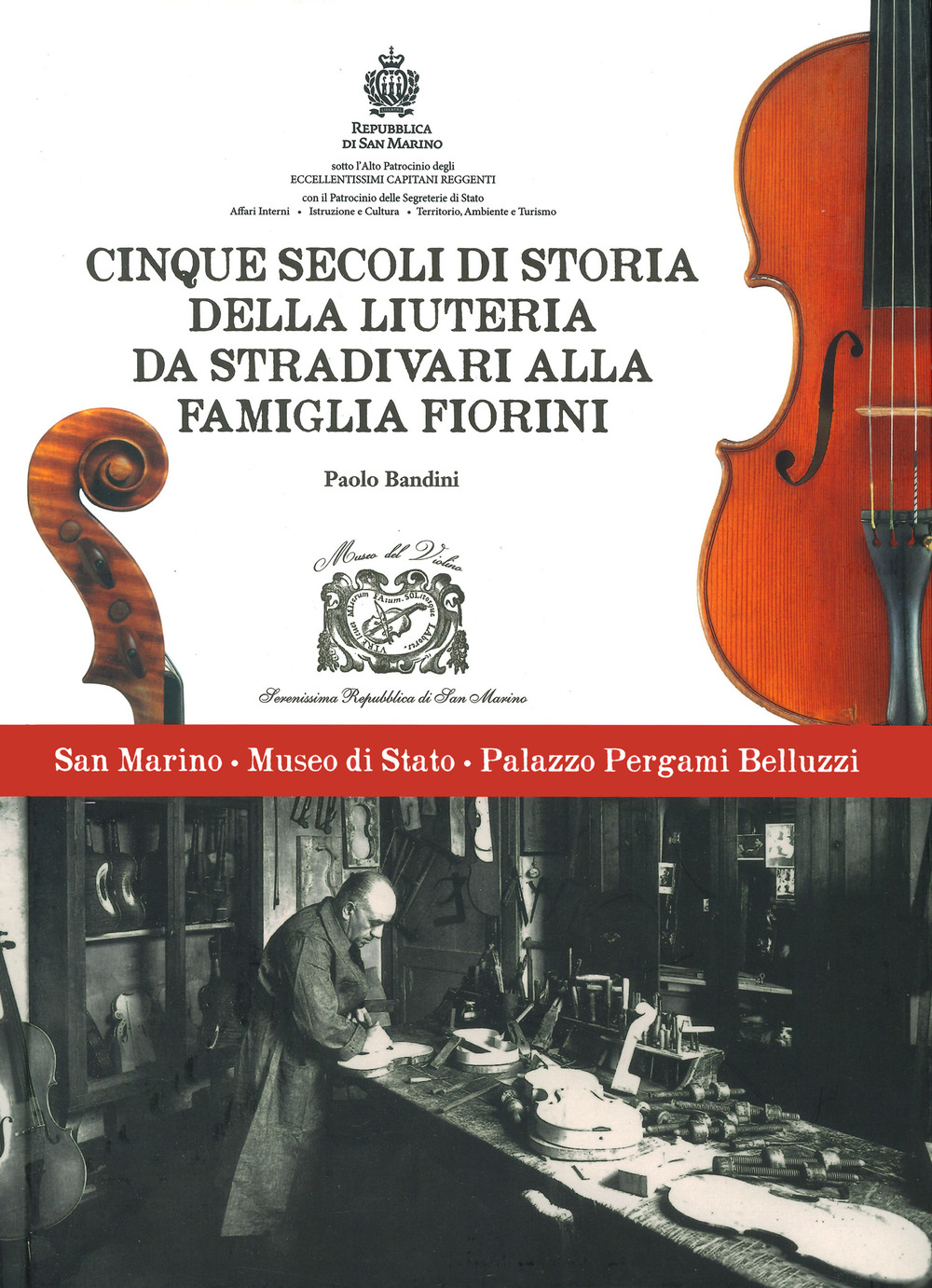 Cinque secoli di storia della liuteria da Stradivari alla famiglia Fiorini. Ediz. illustrata