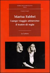 Marisa Fabbri. Lungo viaggio attraverso il teatro di regia. Con CD-ROM