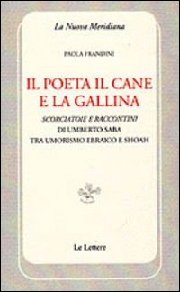 Il poeta il cane e la gallina. Scorciatoie e raccontini di Umberto Saba tra umorismo ebraico e Shoah