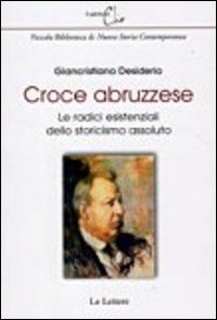 Croce abruzzese. Le radici esistenziali dello storicismo assoluto