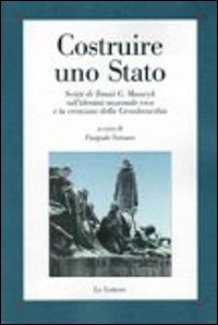 Costruire uno Stato. Scritti di Tomàs G. Masaryk sull'identità nazionale ceca e la creazione della Cecoslovacchia